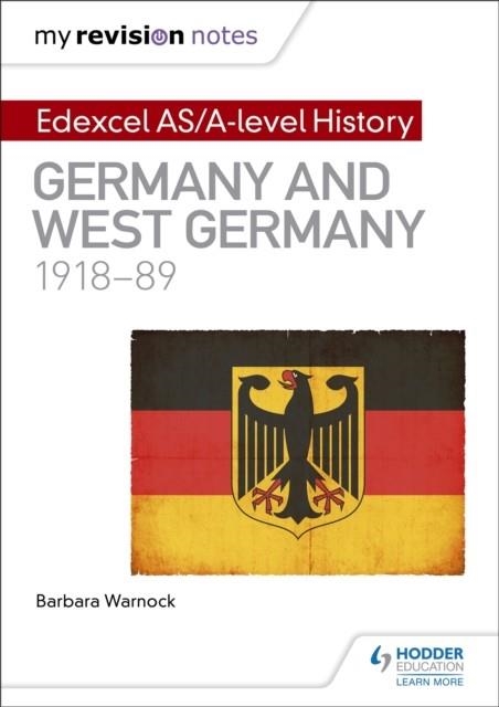MY REVISION NOTES: EDEXCEL AS/A-LEVEL HISTORY: GERMANY AND WEST GERMANY, 1918-89 | 9781471876493
