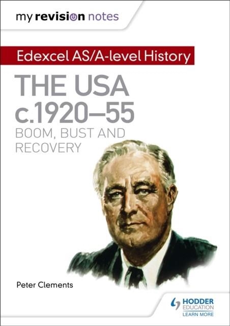 MY REVISION NOTES: EDEXCEL AS/A-LEVEL HISTORY: THE USA, C1920–55: BOOM, BUST AND RECOVERY | 9781471876462