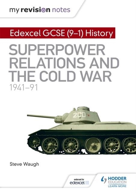 MY REVISION NOTES: EDEXCEL GCSE (9-1) HISTORY: SUPERPOWER RELATIONS AND THE COLD WAR, 1941–91 | 9781510403253 | STEVE WAUGH