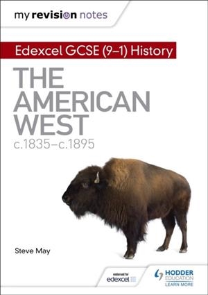 MY REVISION NOTES: EDEXCEL GCSE (9-1) HISTORY: THE AMERICAN WEST, C1835–C1895 | 9781510403260 | STEVE MAY
