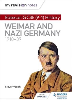 MY REVISION NOTES: EDEXCEL GCSE (9-1) HISTORY: WEIMAR AND NAZI GERMANY, 1918-39 | 9781510403277 | STEVE WAUGH