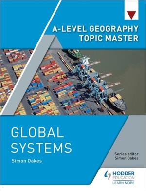 A-LEVEL GEOGRAPHY TOPIC MASTER: GLOBAL SYSTEMS | 9781510427938