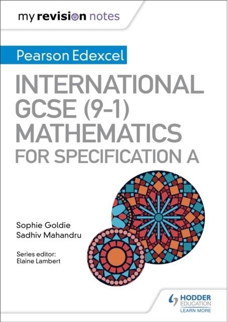 MY REVISION NOTES: INTERNATIONAL GCSE (9-1) MATHEMATICS FOR PEARSON EDEXCEL SPECIFICATION A | 9781510446922