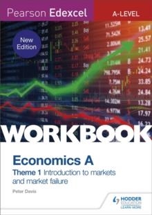 PEARSON EDEXCEL A-LEVEL ECONOMICS A THEME 1 WORKBOOK: INTRODUCTION TO MARKETS AND MARKET FAILURE | 9781510458093