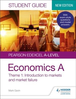 PEARSON EDEXCEL A-LEVEL ECONOMICS A STUDENT GUIDE: THEME 1 INTRODUCTION TO MARKETS AND MARKET FAILURE | 9781510458048