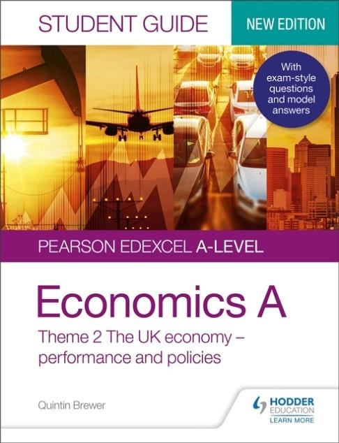PEARSON EDEXCEL A-LEVEL ECONOMICS A STUDENT GUIDE: THEME 2 THE UK ECONOMY – PERFORMANCE AND POLICIES | 9781510458055