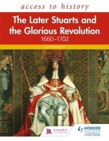 ACCESS TO HISTORY: THE LATER STUARTS AND THE GLORIOUS REVOLUTION 1660-1702 | 9781510459120