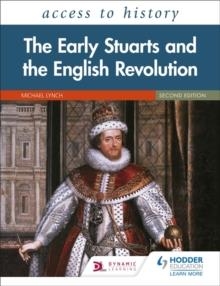 ACCESS TO HISTORY: THE EARLY STUARTS AND THE ENGLISH REVOLUTION, 1603–60, SECOND EDITION | 9781510459786
