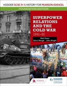 HODDER GCSE (9–1) HISTORY FOR PEARSON EDEXCEL FOUNDATION EDITION: SUPERPOWER RELATIONS AND THE COLD WAR 1941–91 | 9781510473201