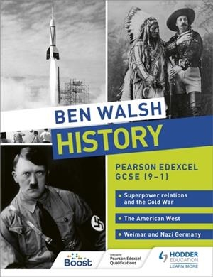 BEN WALSH HISTORY: PEARSON EDEXCEL GCSE (9–1): SUPERPOWER RELATIONS AND THE COLD WAR, THE AMERICAN WEST AND WEIMAR AND NAZI GERMANY | 9781510480216