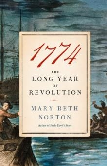 1774: THE LONG YEAR OF REVOLUTION | 9780804172462 | MARY BETH NORTON