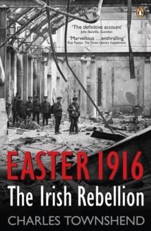 EASTER 1916: THE IRISH REBELLION | 9780141982472 | CHARLES TOWNSHEND