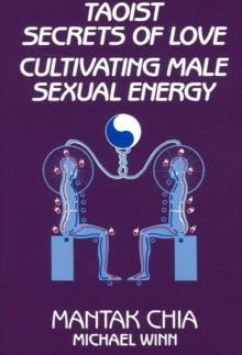 TAOIST SECRETS OF LOVE : CULTIVATING MALE SEXUAL ENERGY | 9780943358192 | MANTAK CHIA