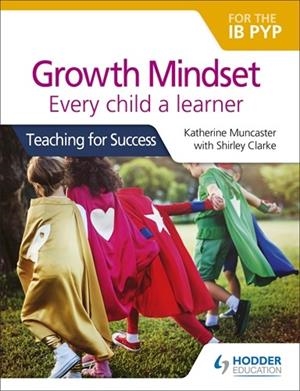 GROWTH MINDSET FOR THE IB PYP: EVERY CHILD A LEARNER | 9781510481169
