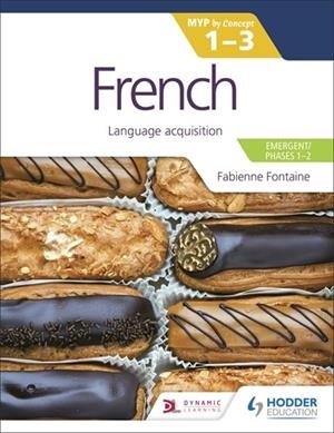 FRENCH FOR THE IB MYP 1-3 (EMERGENT/PHASES 1-2): MYP BY CONCEPT | 9781398302297