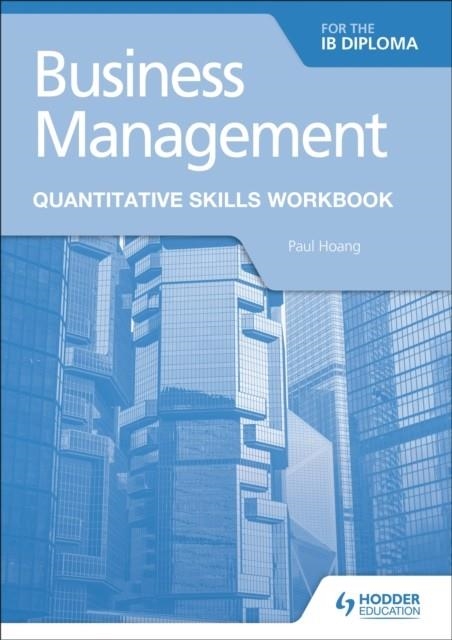 BUSINESS MANAGEMENT FOR THE IB DIPLOMA QUANTITATIVE SKILLS WORKBOOK | 9781510467835