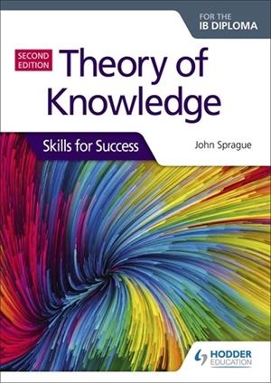 THEORY OF KNOWLEDGE FOR THE IB DIPLOMA: SKILLS FOR SUCCESS, SECOND EDITION | 9781510474956