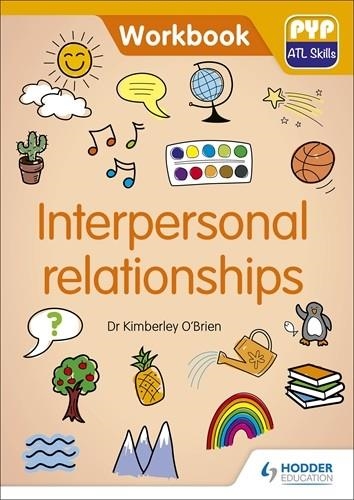 PYP ATL SKILLS WORKBOOK: INTERPERSONAL RELATIONSHIPS | 9781510481633