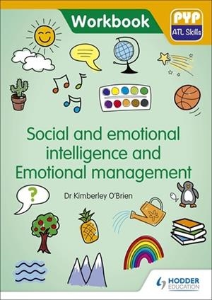 PYP ATL SKILLS WORKBOOK: SOCIAL AND EMOTIONAL INTELLIGENCE AND EMOTIONAL MANAGEMENT | 9781510481640