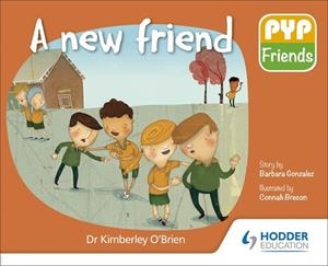 PYP FRIENDS: A NEW FRIEND | 9781510481657