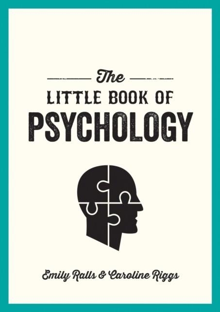 THE LITTLE BOOK OF PSYCHOLOGY : AN INTRODUCTION TO THE KEY PSYCHOLOGISTS AND THEORIES YOU NEED TO KNOW | 9781786858078