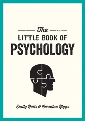 THE LITTLE BOOK OF PSYCHOLOGY : AN INTRODUCTION TO THE KEY PSYCHOLOGISTS AND THEORIES YOU NEED TO KNOW | 9781786858078