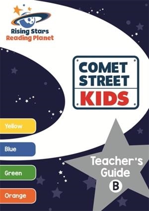 READING PLANET COMET STREET KIDS TEACHER'S GUIDE B (YELLOW - ORANGE) | 9781471887895