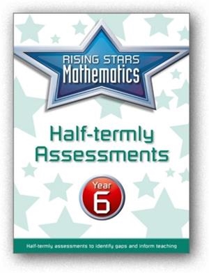 RISING STARS MATHEMATICS YEAR 6 HALF-TERMLY ASSESSMENTS | 9781510425460