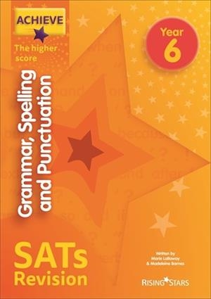 ACHIEVE GRAMMAR, SPELLING AND PUNCTUATION SATS REVISION THE HIGHER SCORE YEAR 6: | 9781510472976