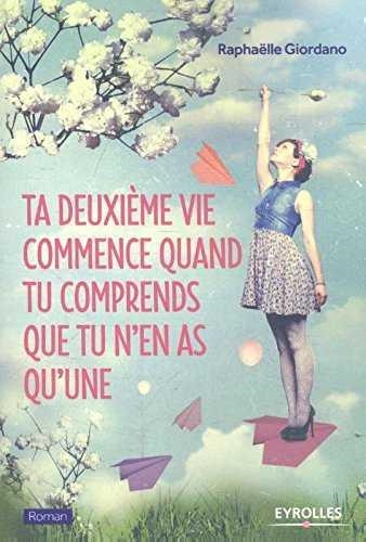 TA DEUXIEME VIE COMMENCE QUAND TU COMPRENDS QUE TU N'EN AS QU'UNE | 9782212561166