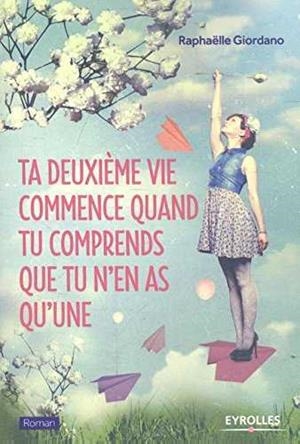 TA DEUXIEME VIE COMMENCE QUAND TU COMPRENDS QUE TU N'EN AS QU'UNE | 9782212561166