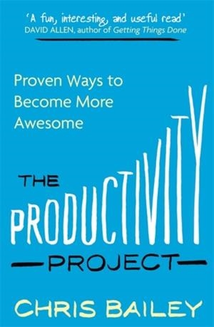 THE PRODUCTIVITY PROJECT : PROVEN WAYS TO BECOME MORE AWESOME | 9780349413051 | CHRIS BAILEY