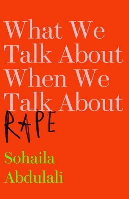 WHAT WE TALK ABOUT WHEN WE TALK ABOUT RAPE | 9781912408061 | SOHAILA ABDULALI