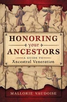 HONORING YOUR ANCESTORS: A GUIDE TO ANCESTRAL VENERATION | 9780738761008 | MALLORIE VAUDOISE