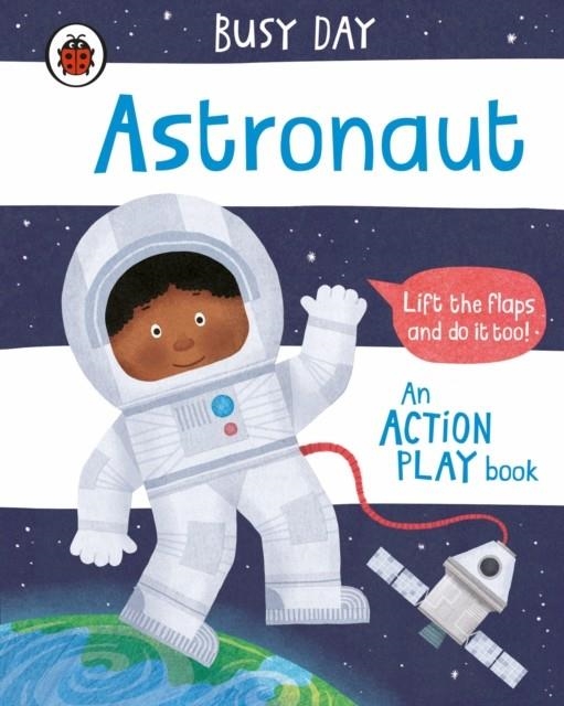 BUSY DAY: ASTRONAUT : AN ACTION PLAY BOOK | 9780241382578 | DAN GREEN