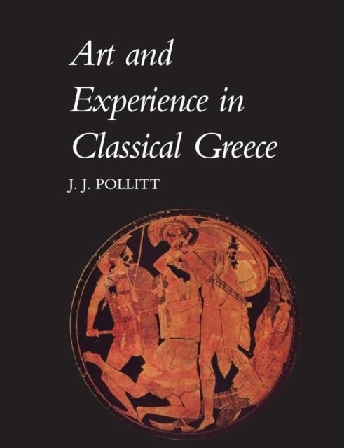 ART AND EXPERIENCE IN CLASSICAL GREECE | 9780521096621 | JEROME JORDAN POLLITT