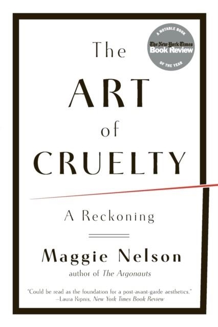 THE ART OF CRUELTY : A RECKONING | 9780393343144 | MAGGIE NELSON