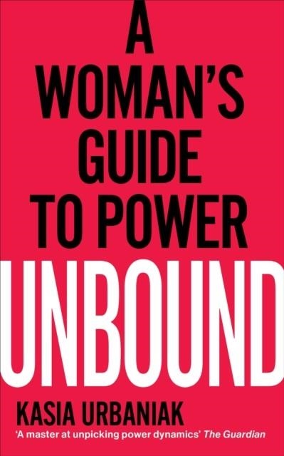 UNBOUND : A WOMAN'S GUIDE TO POWER | 9781785042881 | KASIA URBANIAK