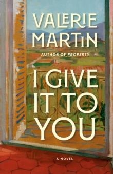 I GIVE IT TO YOU | 9780593082119 | VALERIE MARTIN