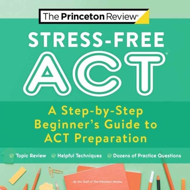 ACT STRESS-FREE ACT | 9780525571513 | THE PRINCETON REVIEW