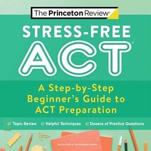 ACT STRESS-FREE ACT | 9780525571513 | THE PRINCETON REVIEW