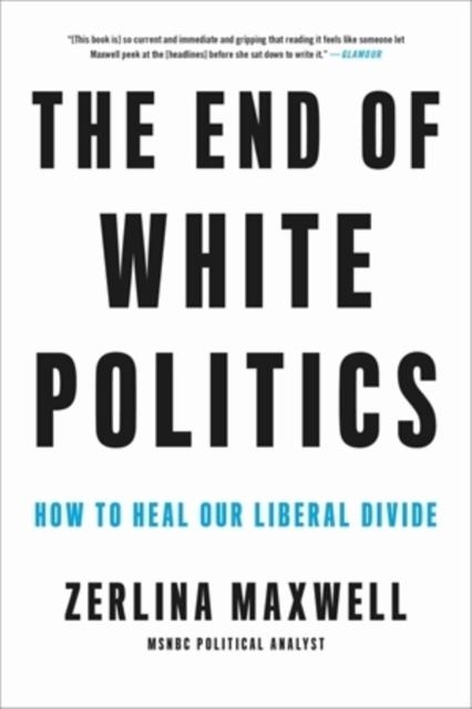 THE END OF WHITE POLITICS | 9780306873638 | ZERLINA MAXWELL