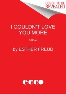 I COULDN'T LOVE YOU MORE | 9780063057180 | ESTHER FREUD