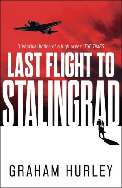 LAST FLIGHT TO STALINGRAD | 9781788547567 | GRAHAM HURLEY