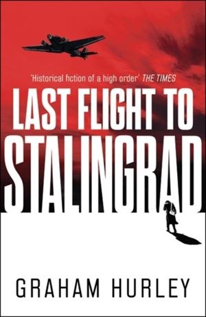 LAST FLIGHT TO STALINGRAD | 9781788547567 | GRAHAM HURLEY