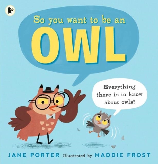 SO YOU WANT TO BE AN OWL | 9781406394566 | JANE PORTER