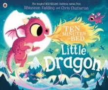 TEN MINUTES TO BED: LITTLE DRAGON | 9780241464373 | RHIANNON FIELDING