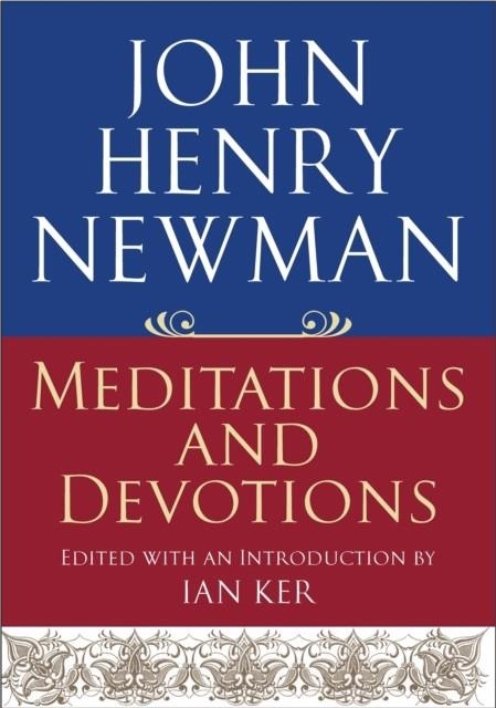 JOHN HENRY NEWMAN: MEDITATIONS AND DEVOTIONS | 9780232528015 | IAN KER