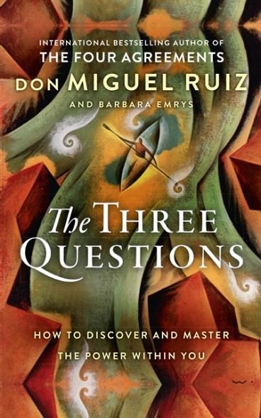 THE THREE QUESTIONS: HOW TO DISCOVER AND MASTER THE POWER WITHIN YOU | 9780008305048 | DON MIGUEL RUIZ