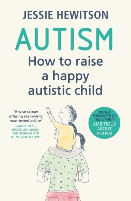 AUTISM: HOW TO RAISE A HAPPY AUTISTIC CHILD | 9781409176282 | JESSIE HEWITSON